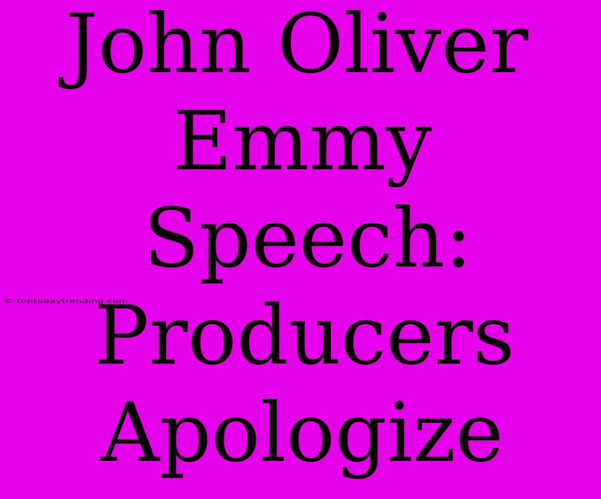 John Oliver Emmy Speech: Producers Apologize