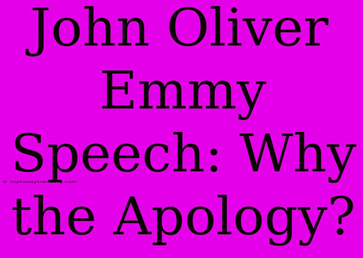 John Oliver Emmy Speech: Why The Apology?