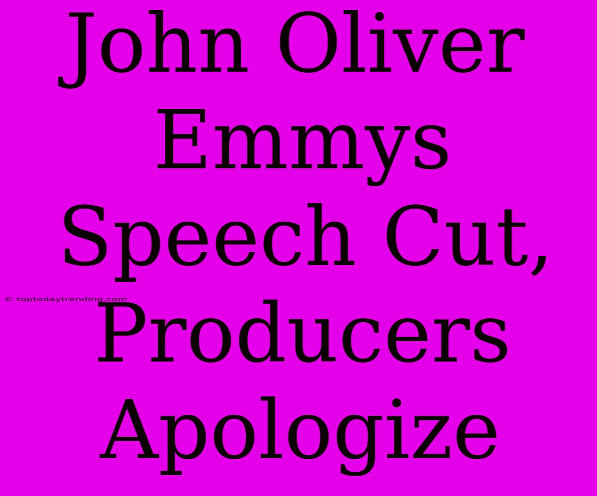 John Oliver Emmys Speech Cut, Producers Apologize