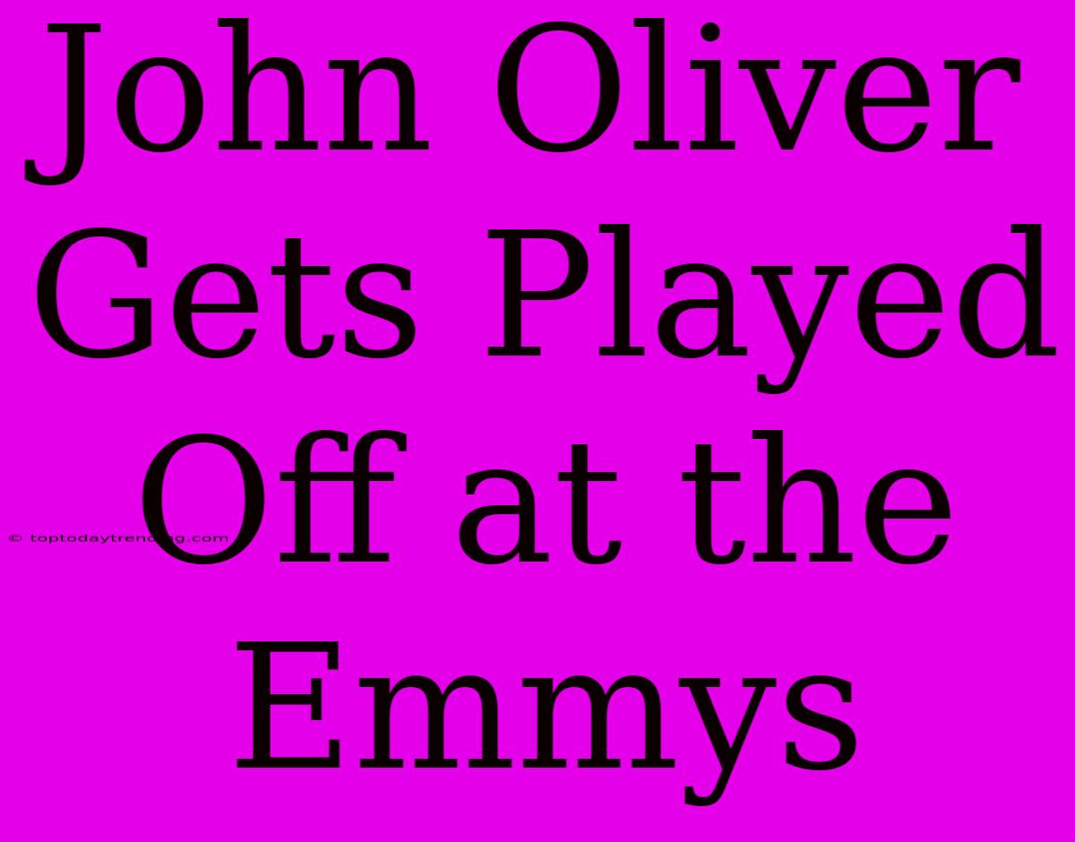 John Oliver Gets Played Off At The Emmys