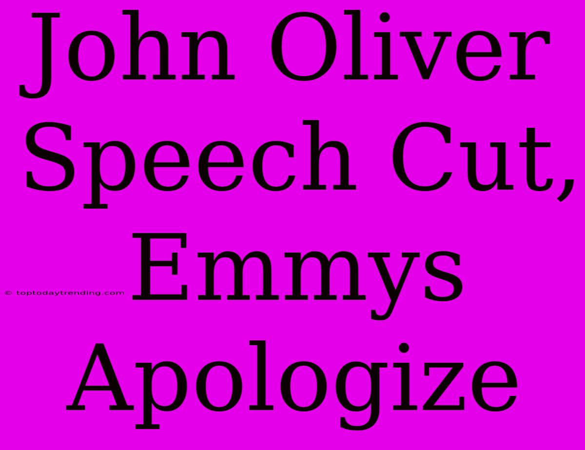 John Oliver Speech Cut, Emmys Apologize