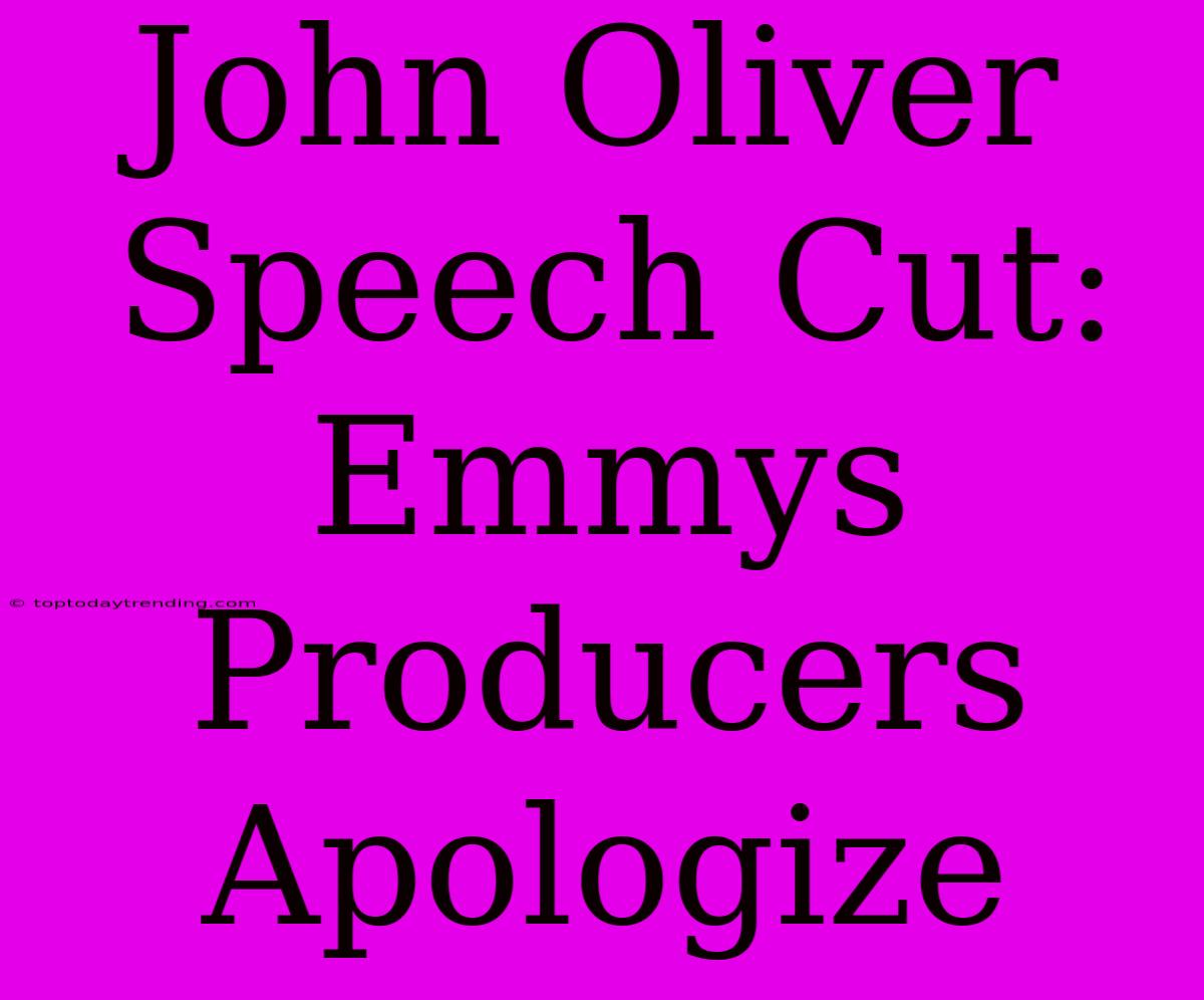 John Oliver Speech Cut: Emmys Producers Apologize