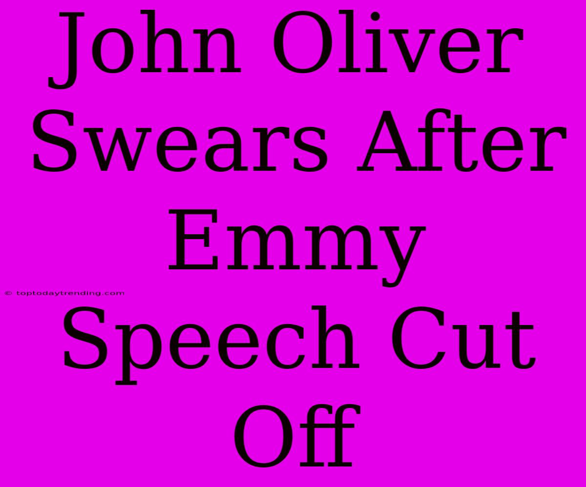 John Oliver Swears After Emmy Speech Cut Off