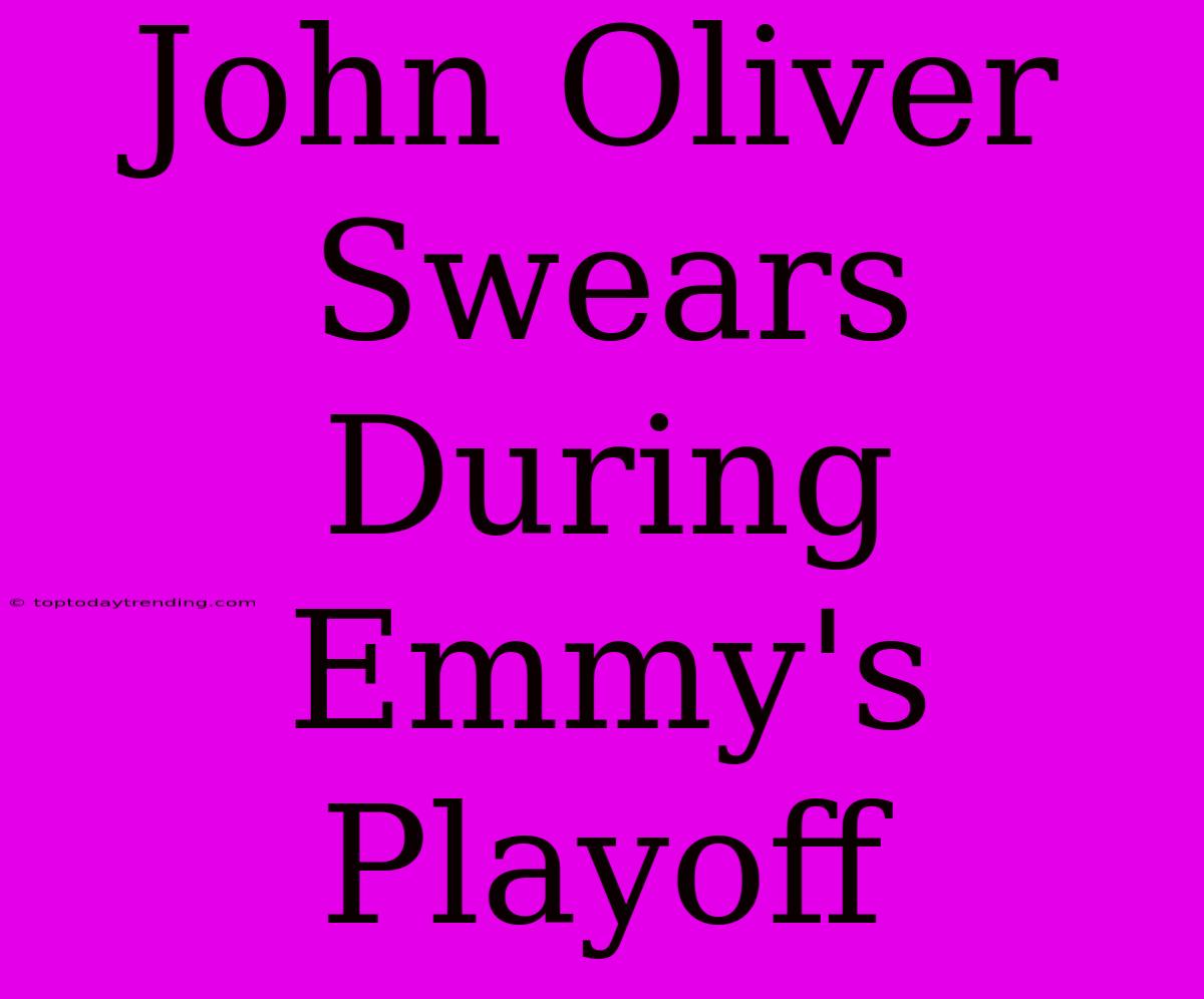 John Oliver Swears During Emmy's Playoff