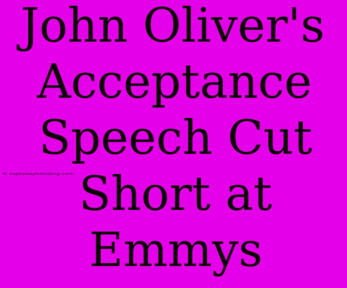 John Oliver's Acceptance Speech Cut Short At Emmys