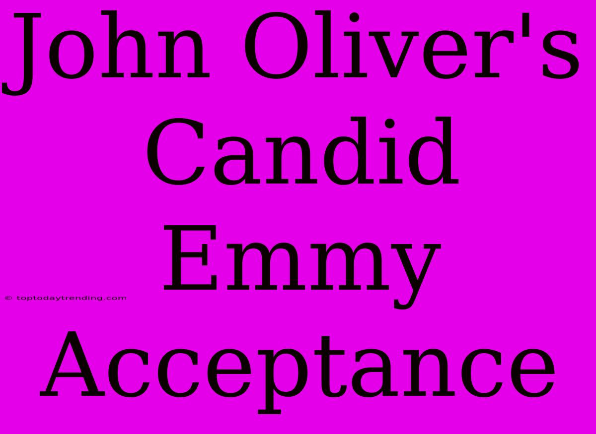 John Oliver's Candid Emmy Acceptance