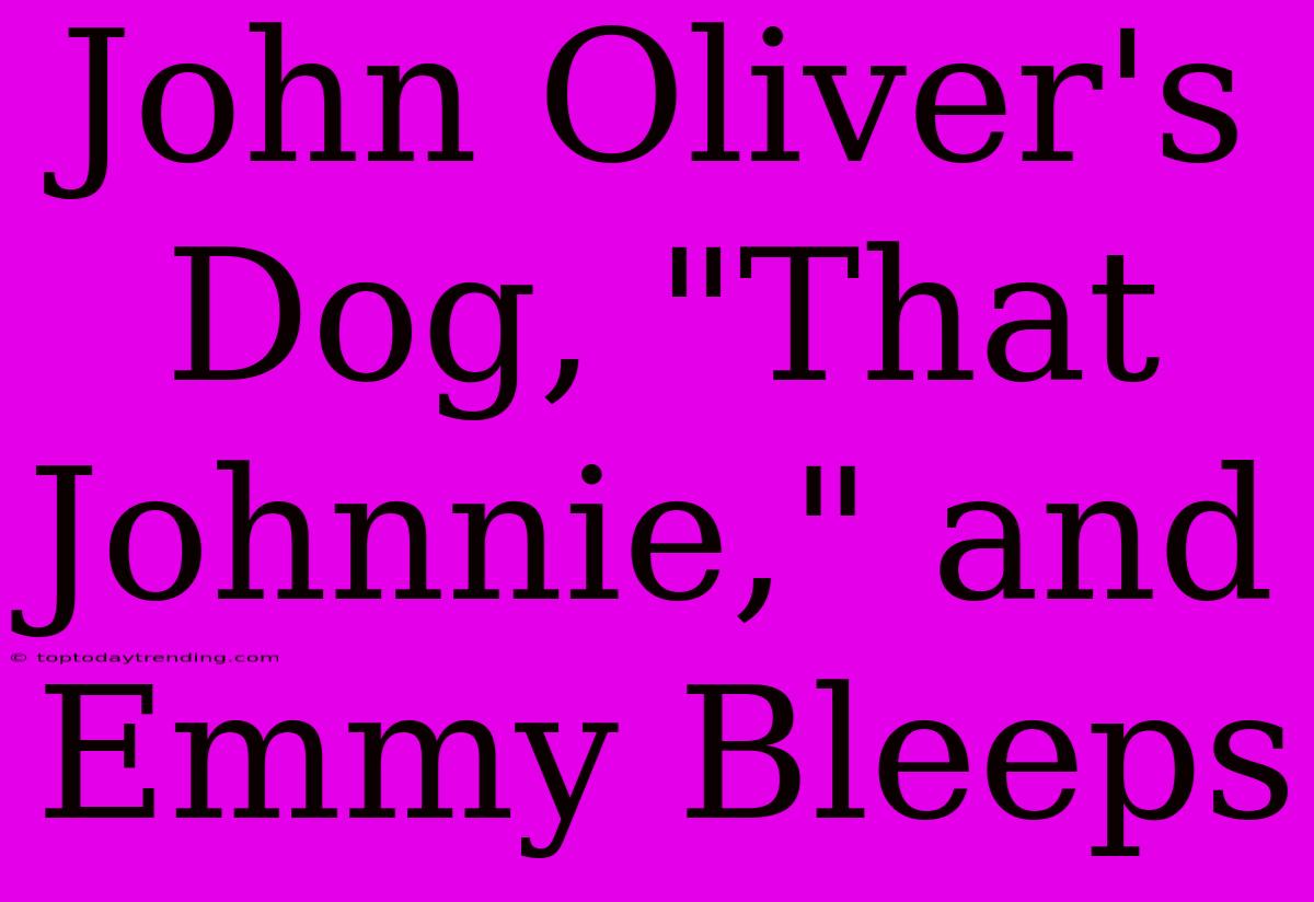 John Oliver's Dog, 