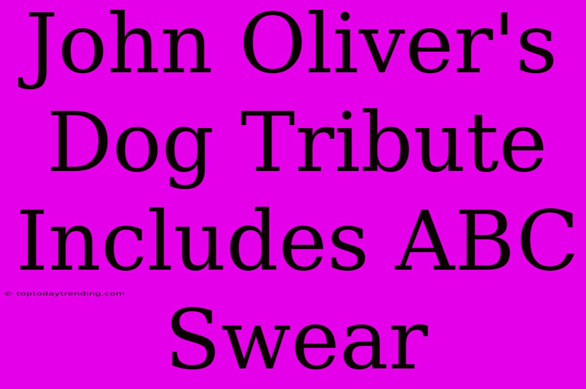 John Oliver's Dog Tribute Includes ABC Swear