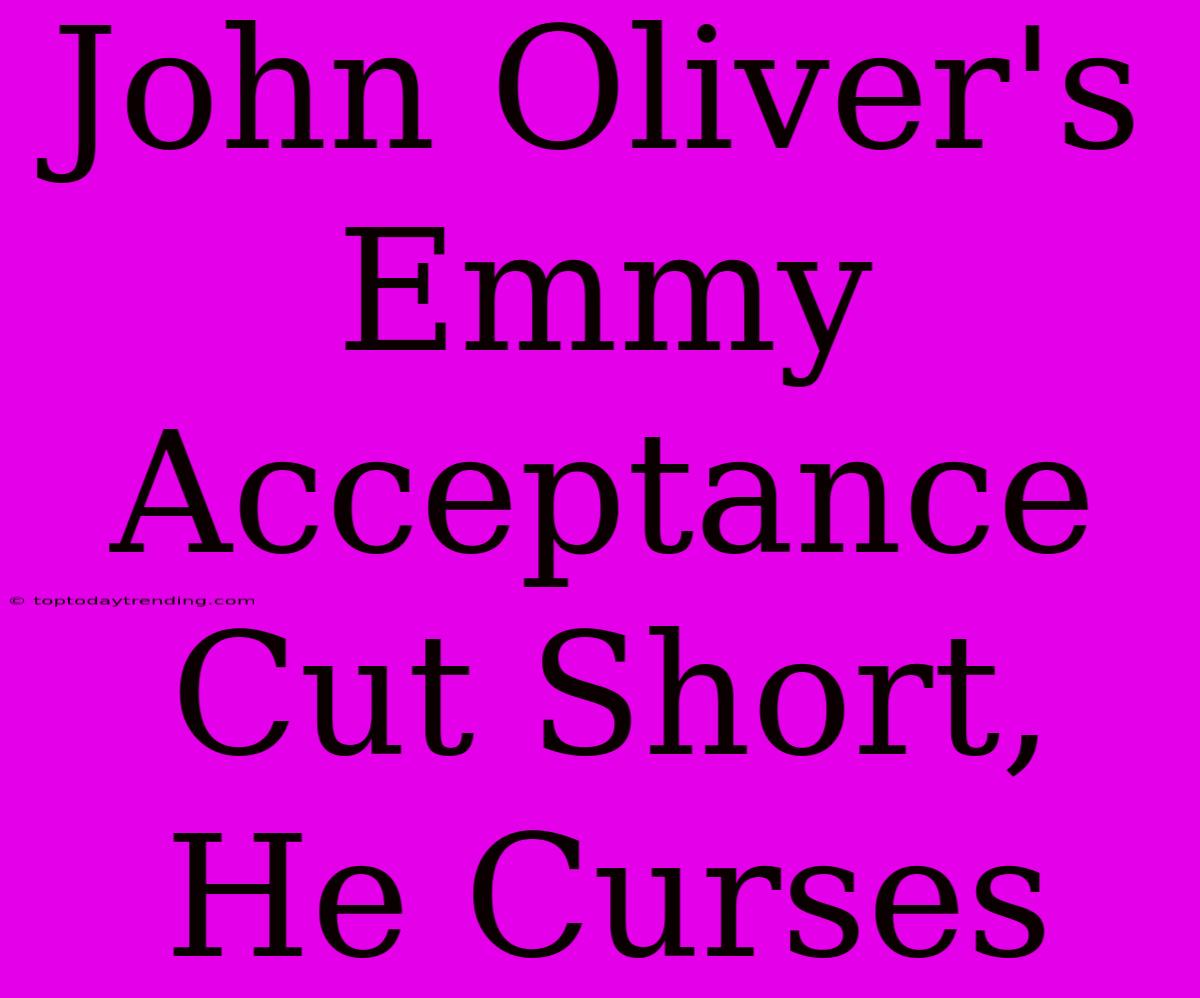 John Oliver's Emmy Acceptance Cut Short, He Curses