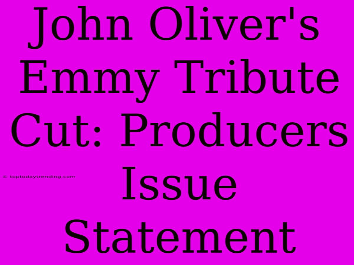 John Oliver's Emmy Tribute Cut: Producers Issue Statement