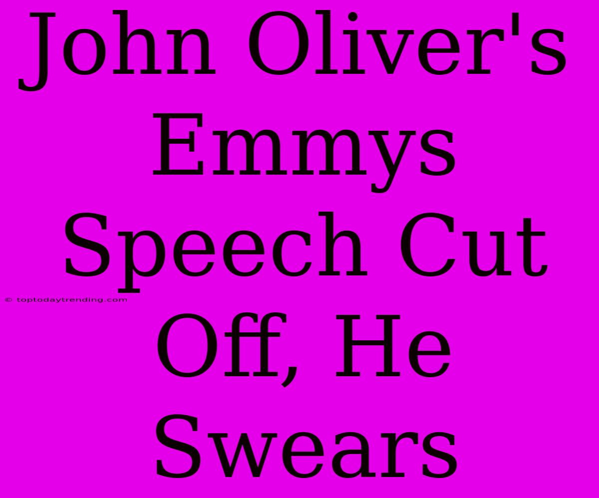 John Oliver's Emmys Speech Cut Off, He Swears