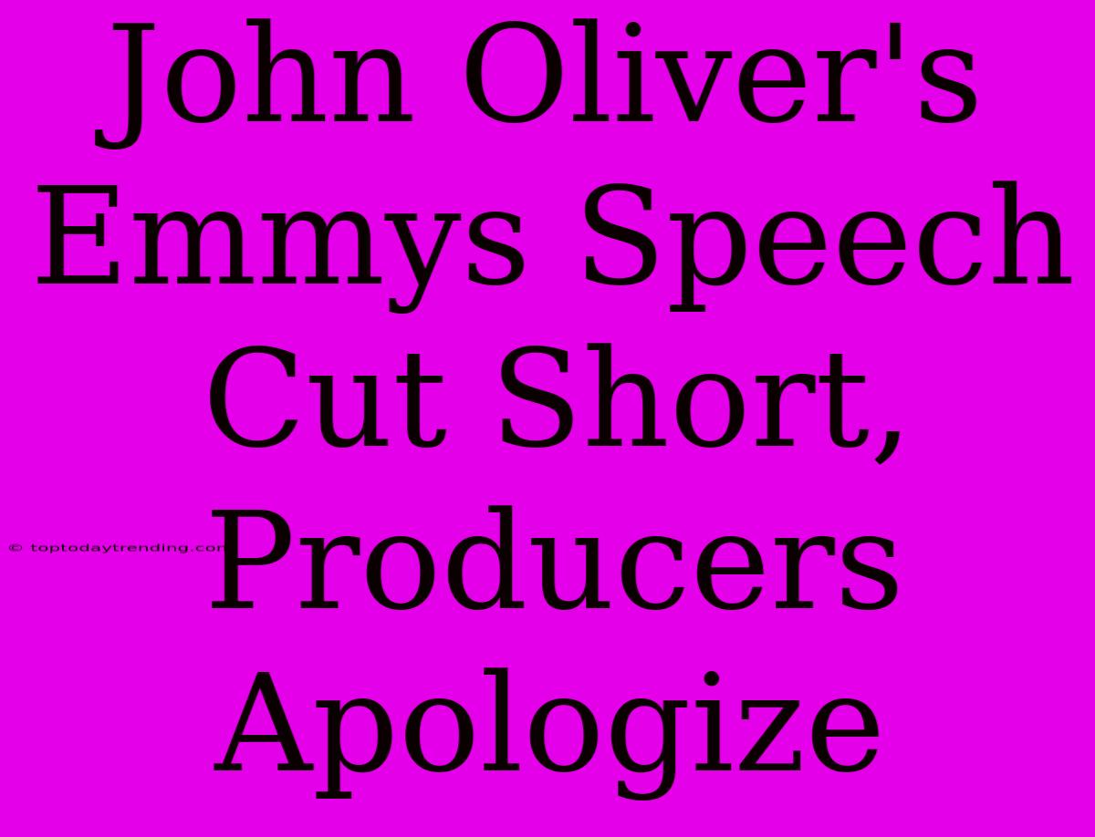 John Oliver's Emmys Speech Cut Short, Producers Apologize