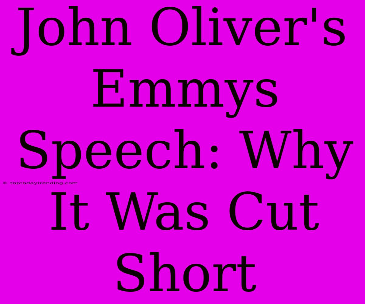 John Oliver's Emmys Speech: Why It Was Cut Short