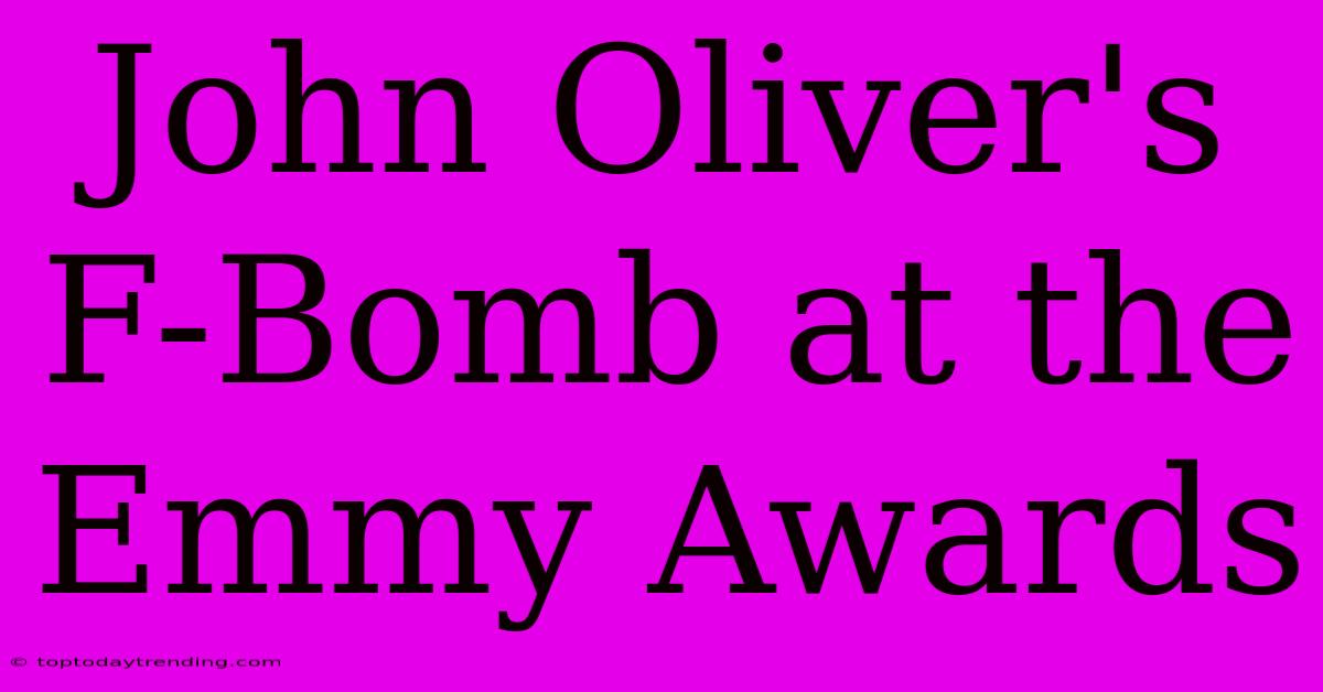 John Oliver's F-Bomb At The Emmy Awards