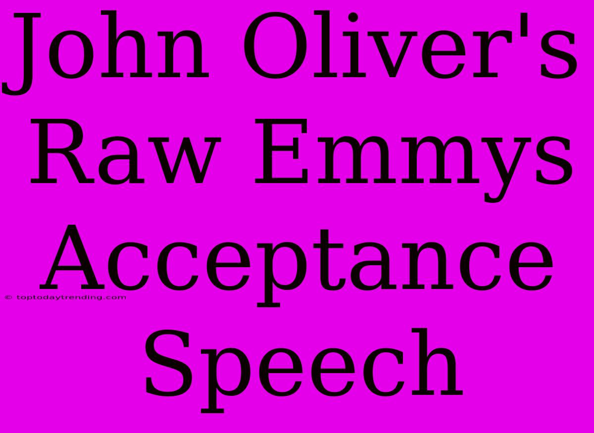 John Oliver's Raw Emmys Acceptance Speech