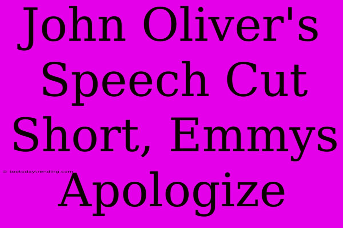 John Oliver's Speech Cut Short, Emmys Apologize