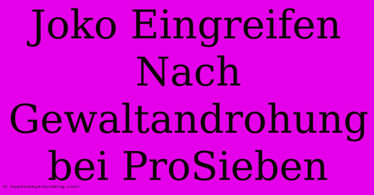 Joko Eingreifen Nach Gewaltandrohung Bei ProSieben