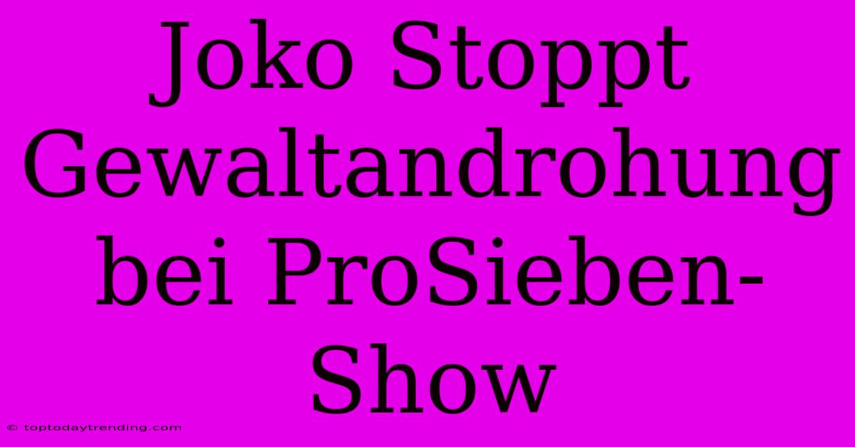 Joko Stoppt Gewaltandrohung Bei ProSieben-Show