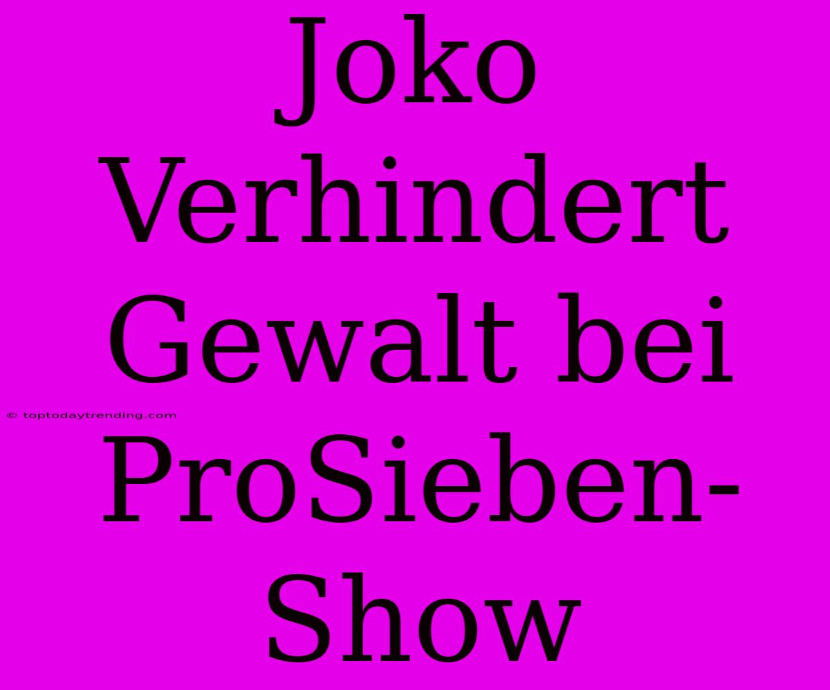 Joko Verhindert Gewalt Bei ProSieben-Show