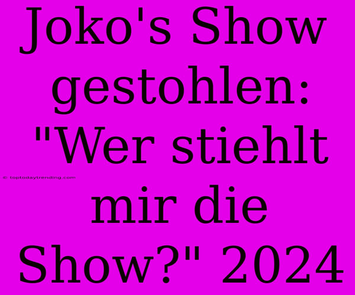 Joko's Show Gestohlen: 