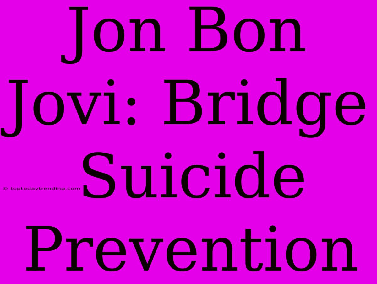 Jon Bon Jovi: Bridge Suicide Prevention