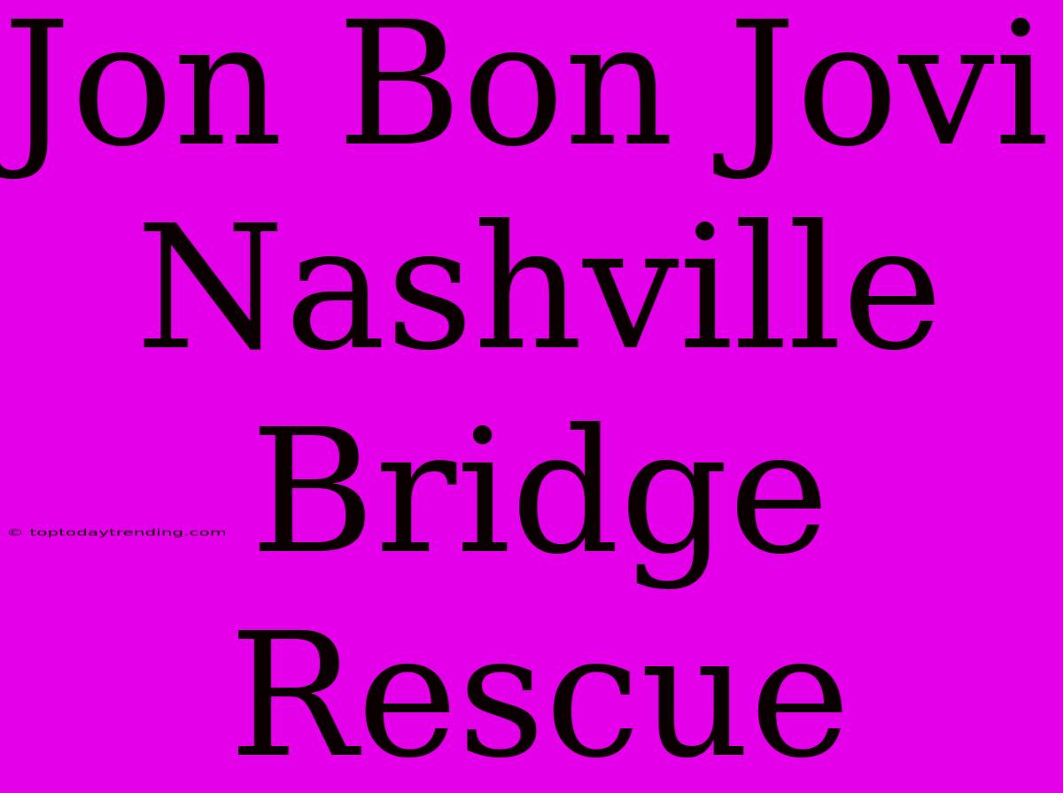 Jon Bon Jovi Nashville Bridge Rescue