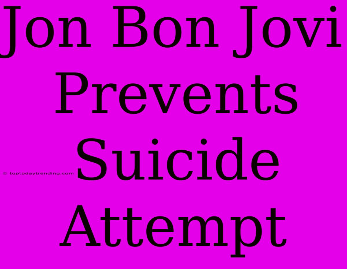 Jon Bon Jovi Prevents Suicide Attempt