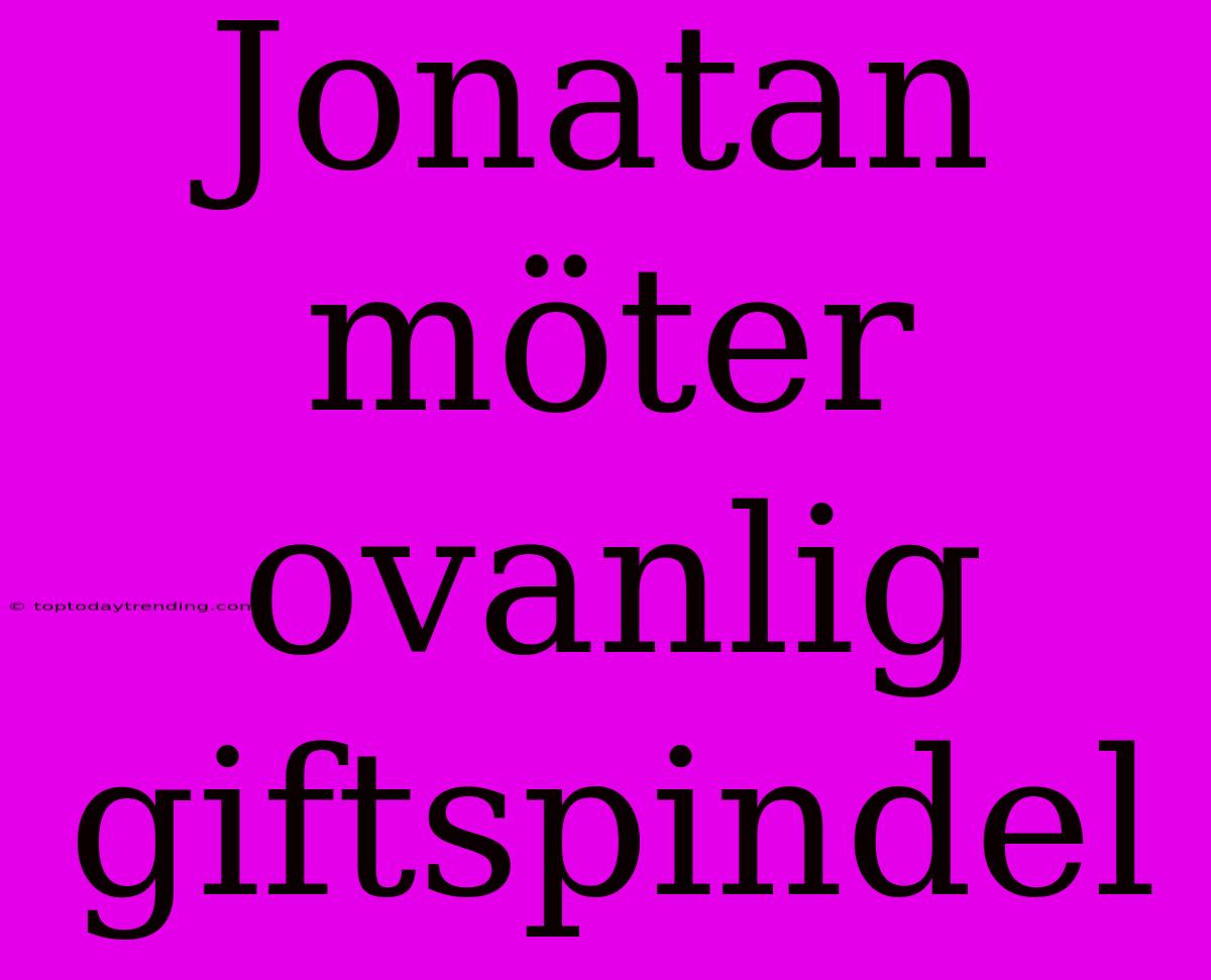 Jonatan Möter Ovanlig Giftspindel