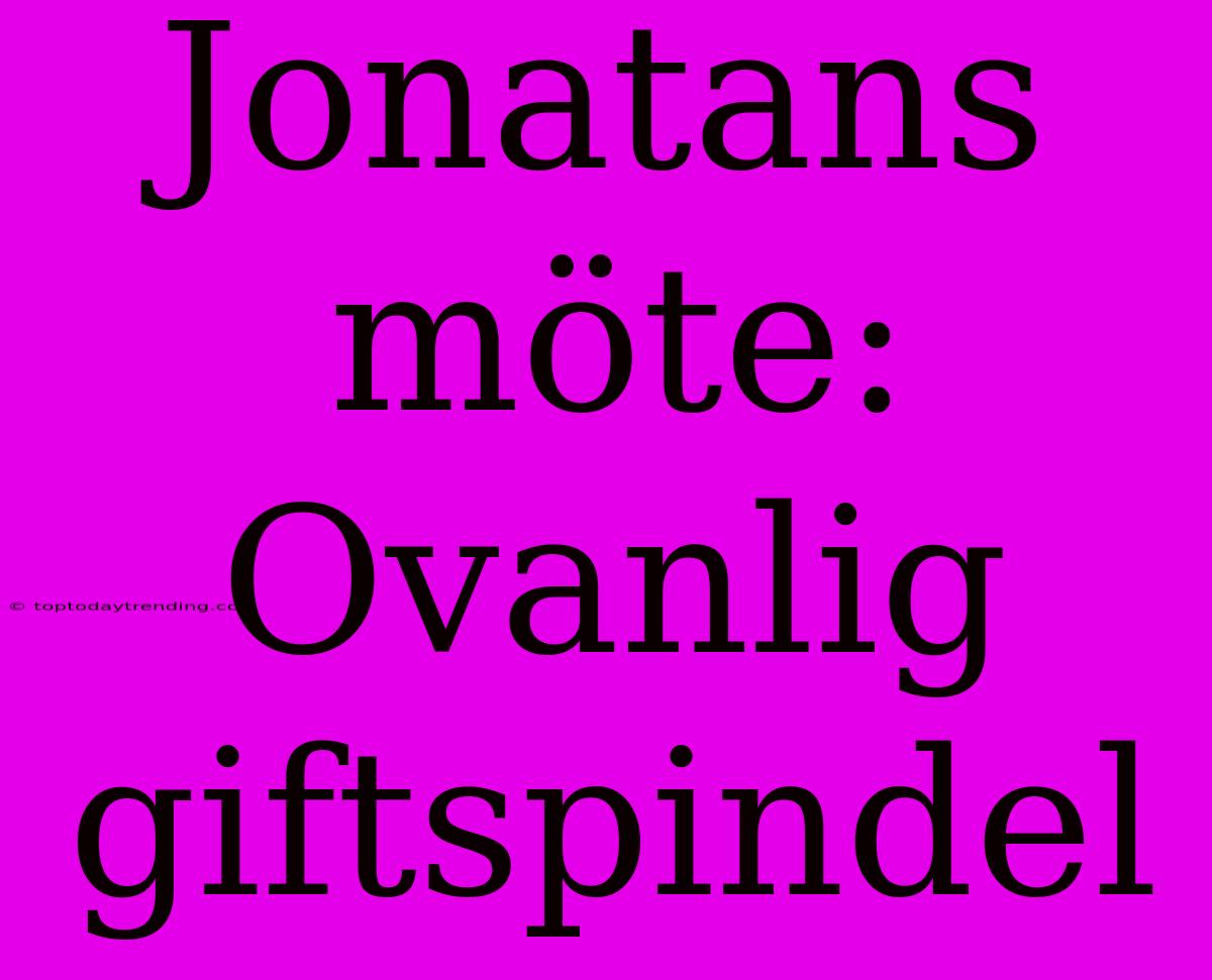 Jonatans Möte: Ovanlig Giftspindel