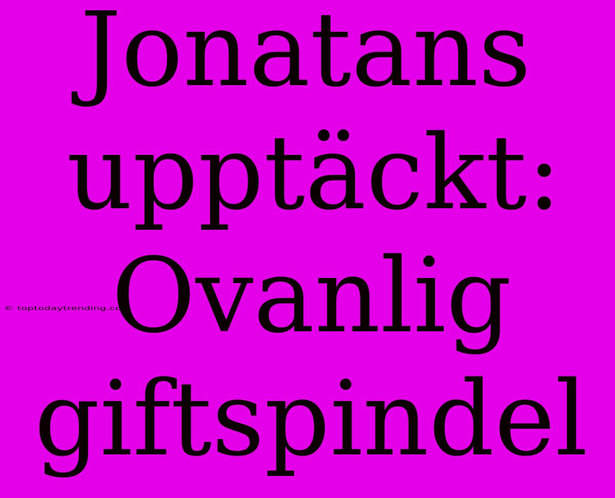 Jonatans Upptäckt: Ovanlig Giftspindel