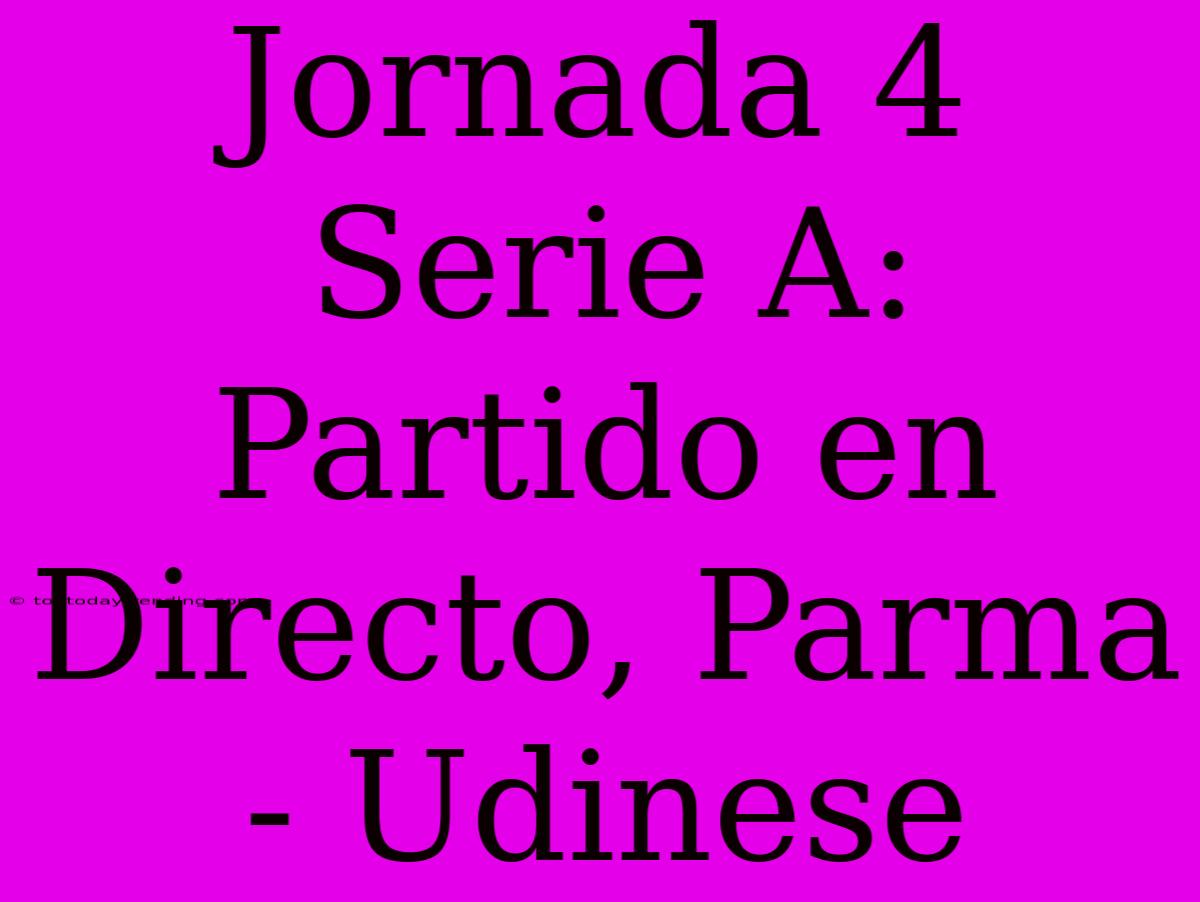 Jornada 4 Serie A: Partido En Directo, Parma - Udinese