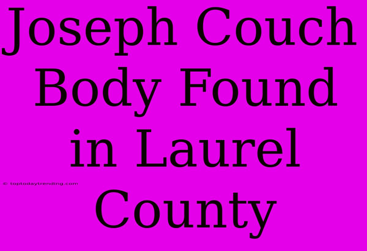 Joseph Couch Body Found In Laurel County