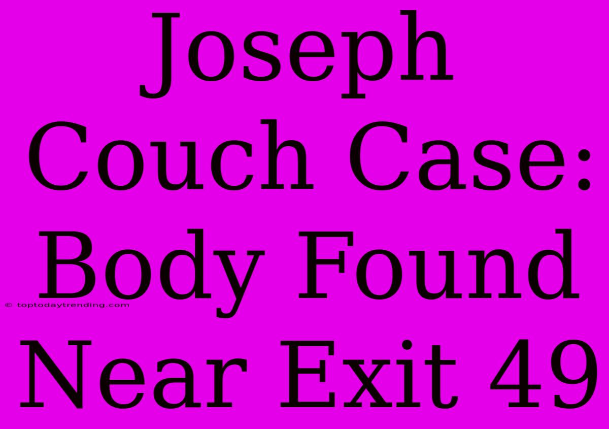 Joseph Couch Case: Body Found Near Exit 49