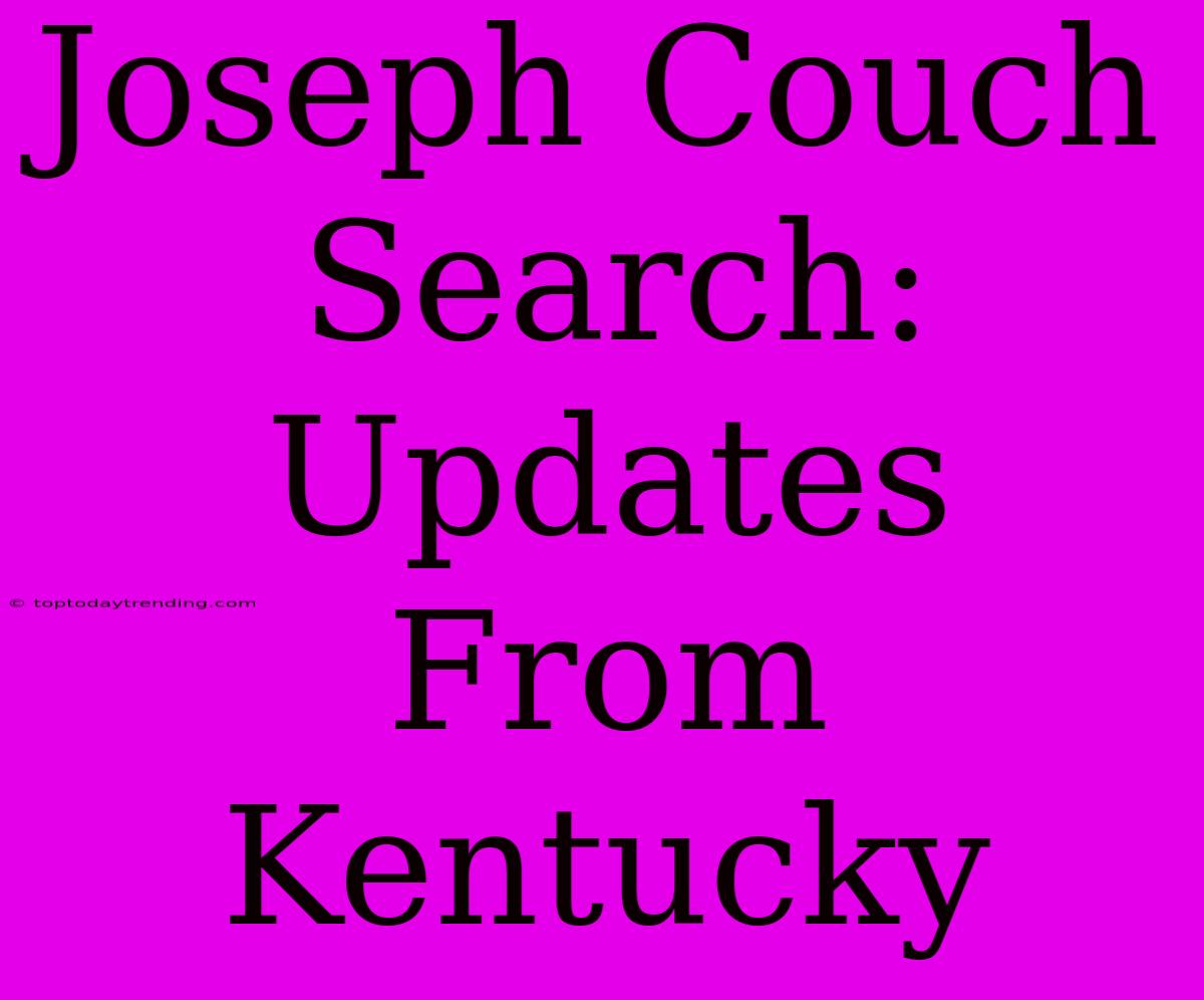 Joseph Couch Search: Updates From Kentucky