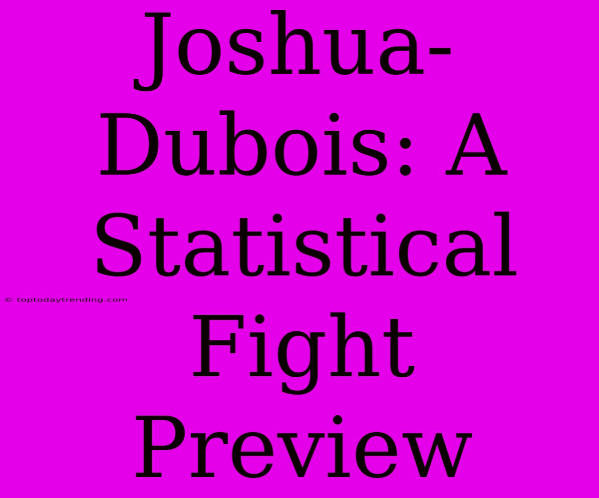 Joshua-Dubois: A Statistical Fight Preview