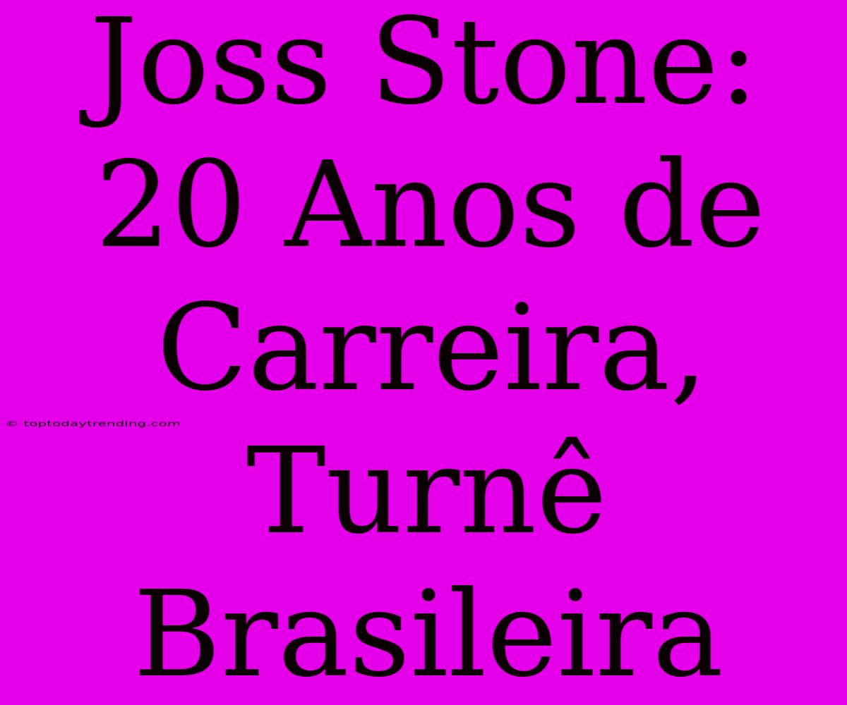 Joss Stone: 20 Anos De Carreira, Turnê Brasileira