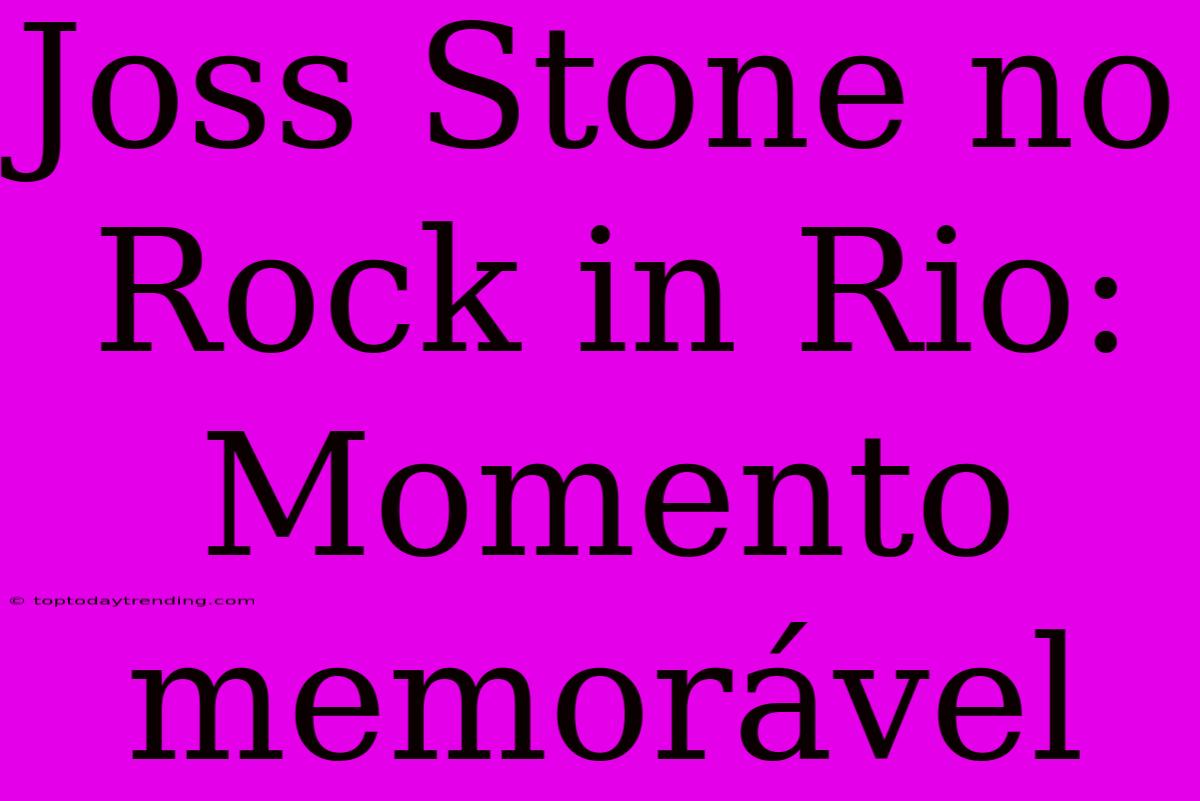 Joss Stone No Rock In Rio: Momento Memorável