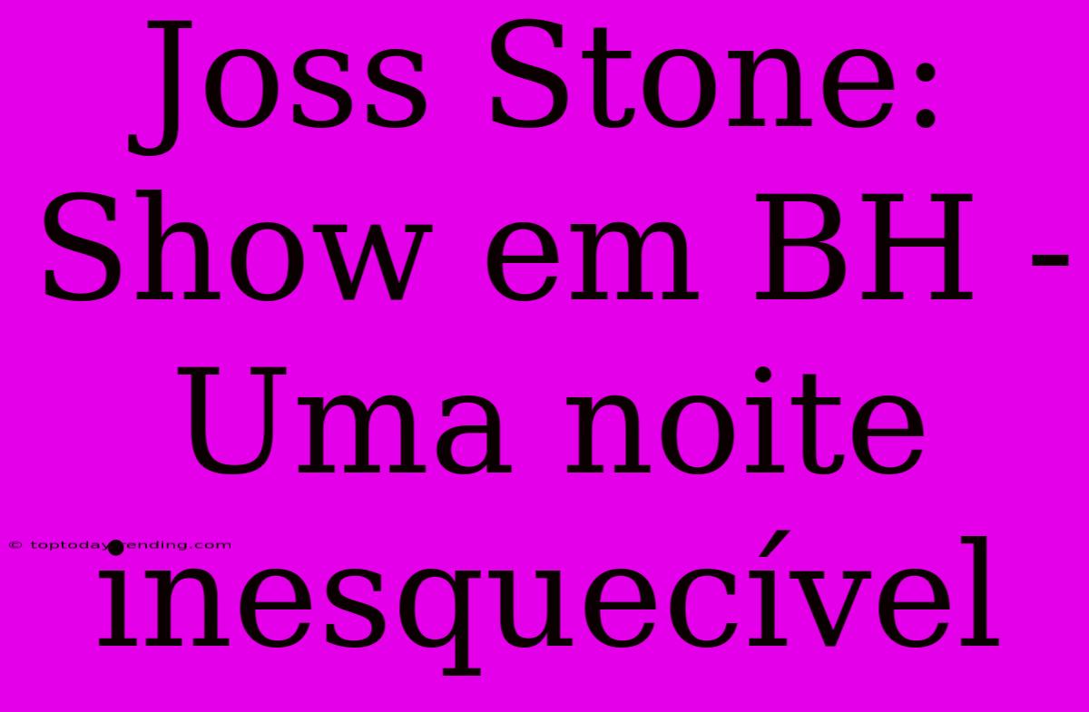 Joss Stone: Show Em BH - Uma Noite Inesquecível