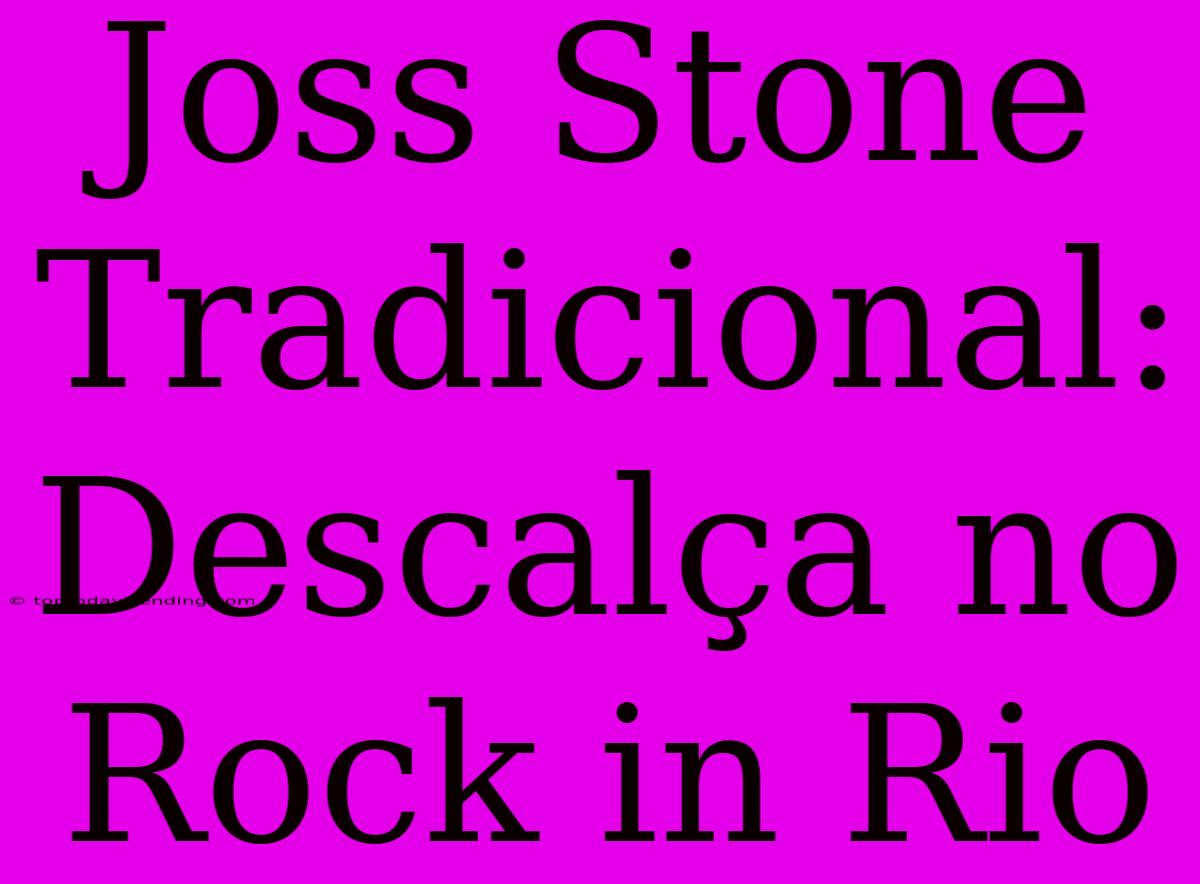 Joss Stone Tradicional: Descalça No Rock In Rio