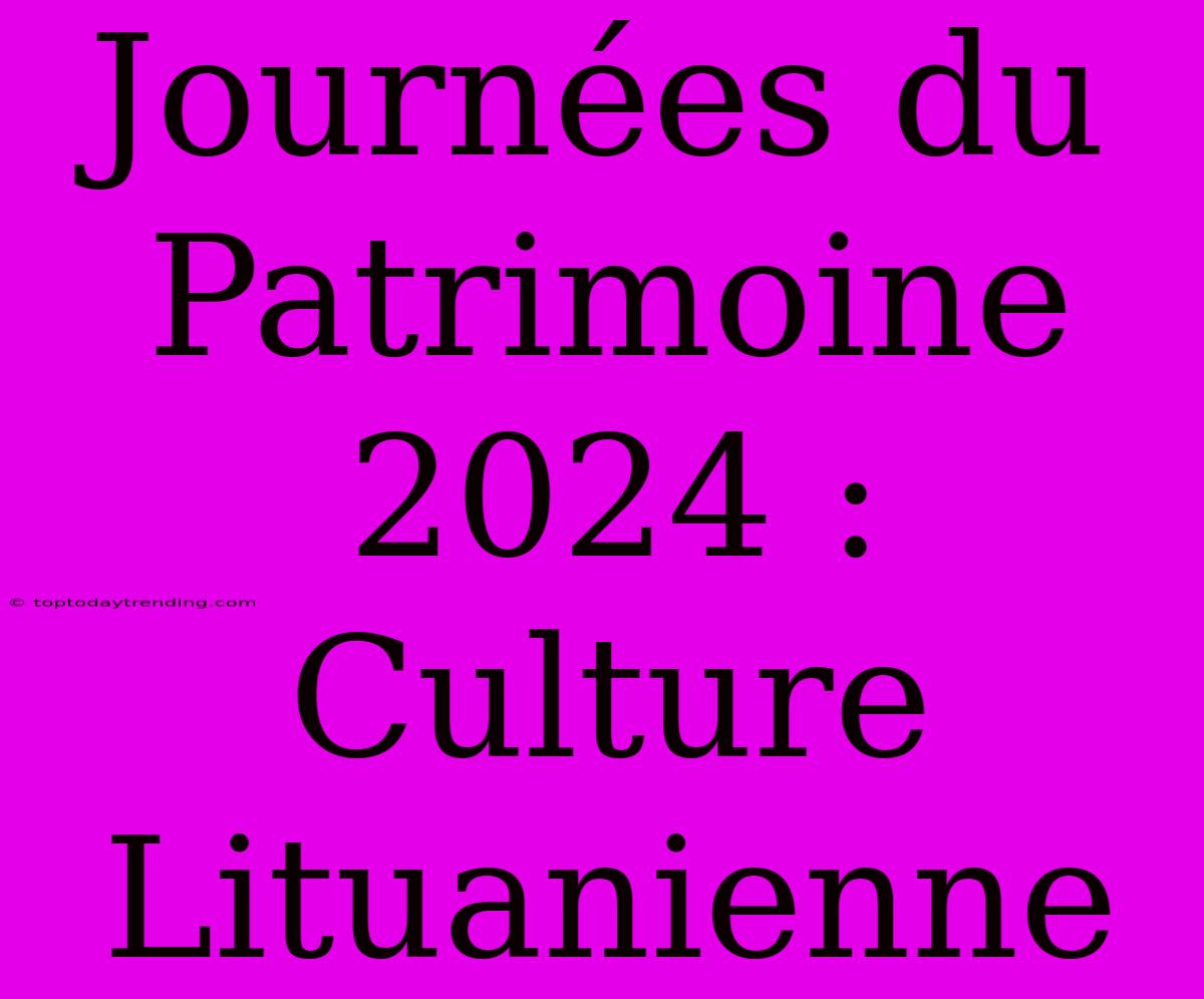 Journées Du Patrimoine 2024 : Culture Lituanienne