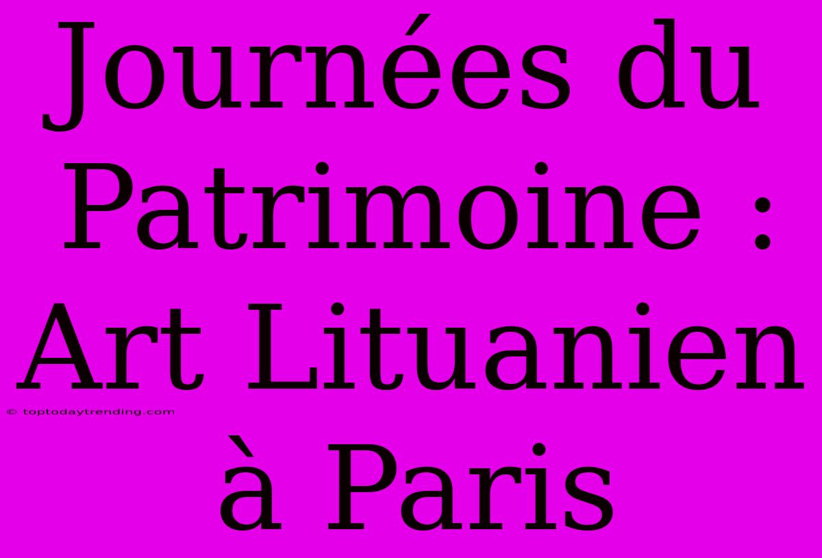 Journées Du Patrimoine : Art Lituanien À Paris