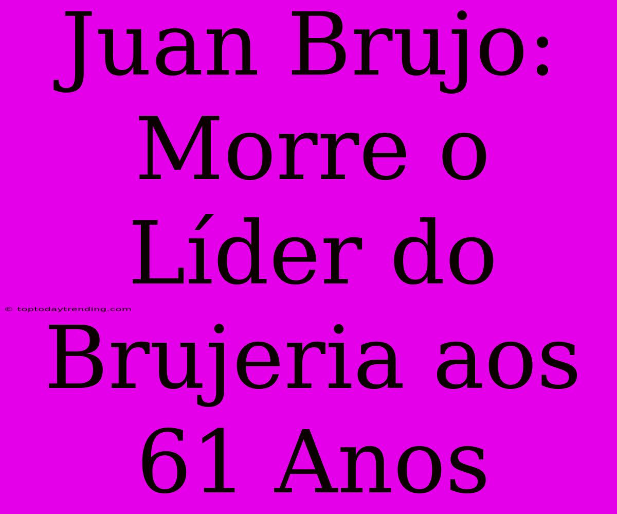 Juan Brujo: Morre O Líder Do Brujeria Aos 61 Anos