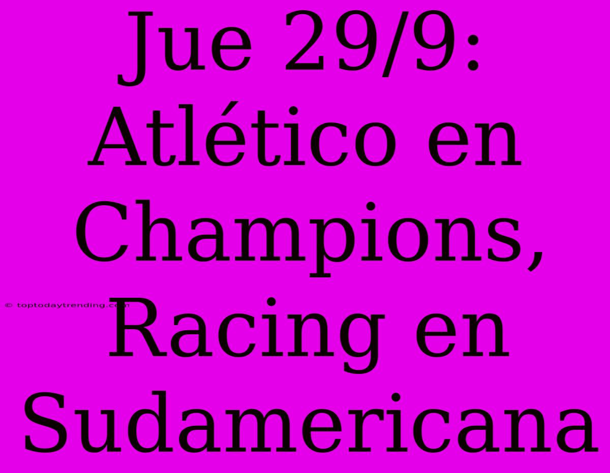 Jue 29/9: Atlético En Champions, Racing En Sudamericana