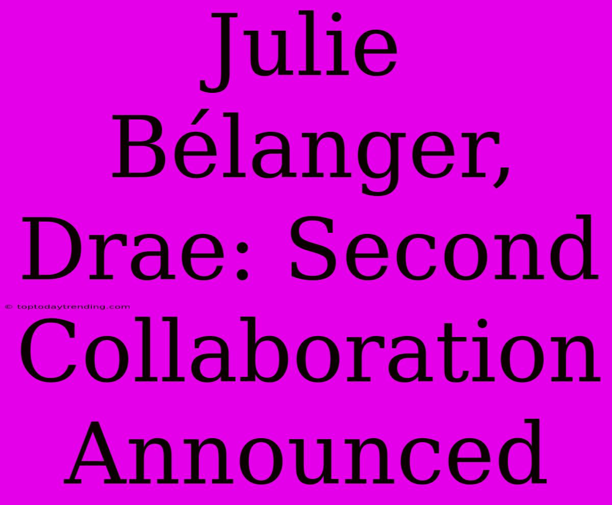 Julie Bélanger, Drae: Second Collaboration Announced