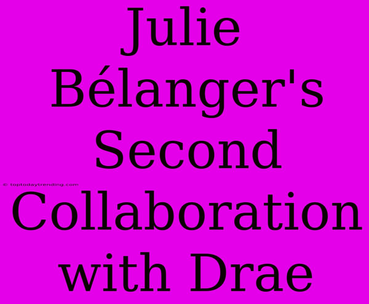 Julie Bélanger's Second Collaboration With Drae