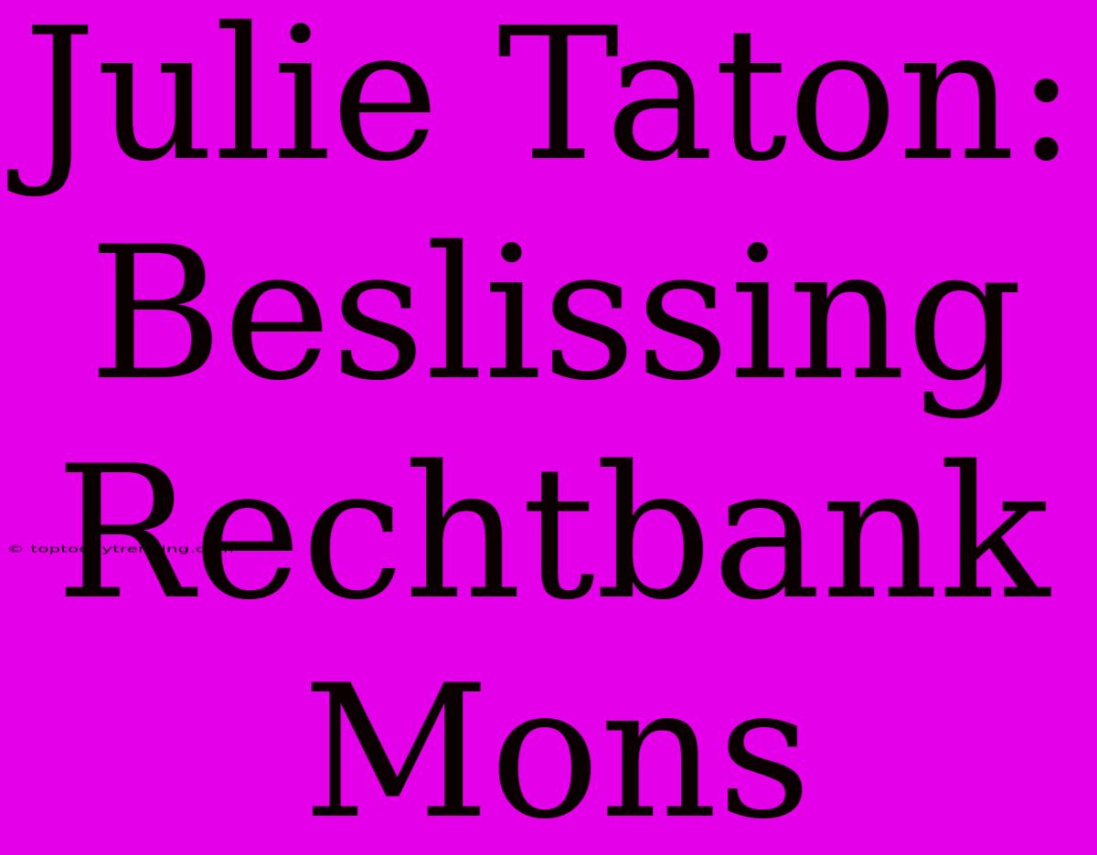 Julie Taton: Beslissing Rechtbank Mons