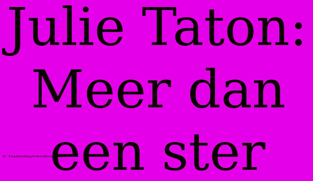 Julie Taton: Meer Dan Een Ster