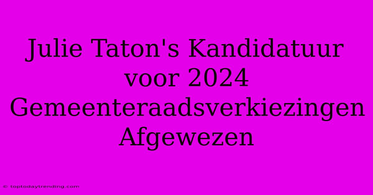 Julie Taton's Kandidatuur Voor 2024 Gemeenteraadsverkiezingen Afgewezen