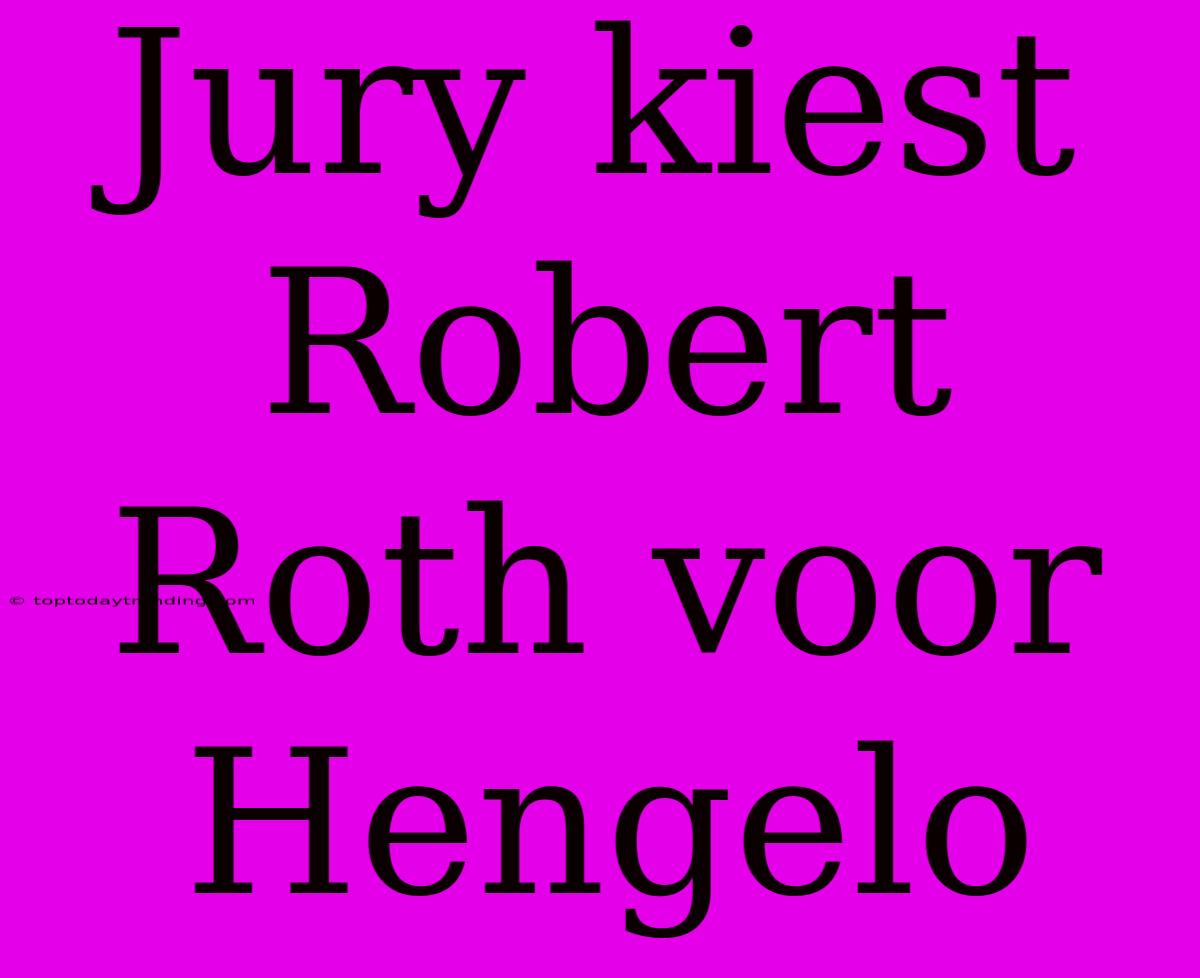 Jury Kiest Robert Roth Voor Hengelo