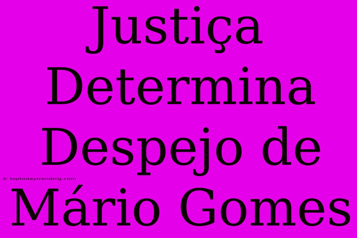 Justiça Determina Despejo De Mário Gomes